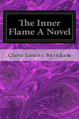 The Inner Flame A Novel by Clara Louise Burnham