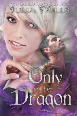 Only For Her Dragon by Julia Mills