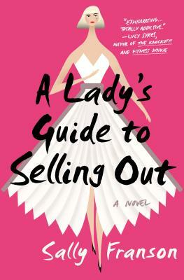 A Lady's Guide to Selling Out by Sally Franson