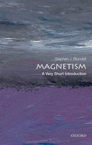 Magnetism: A Very Short Introduction by Stephen J. Blundell