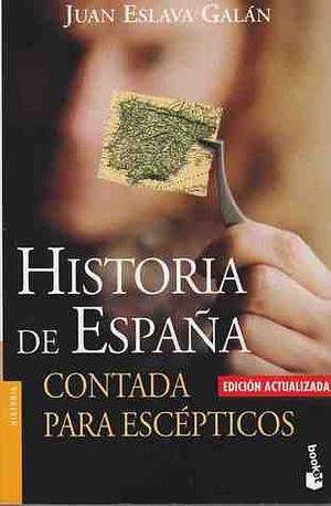 Historia de España contada para escépticos by Juan Eslava Galán