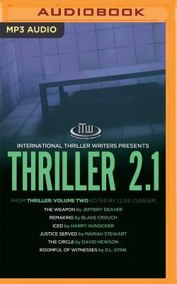 Thriller 2.1: The Weapon, Remaking, Iced, Justice Served, the Circle, Roomful of Witnesses by Blake Crouch, Harry Hunsicker, Jeffery Deaver