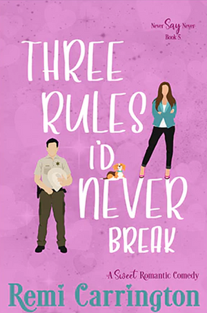 Three Rules I'd Never Break by Remi Carrington