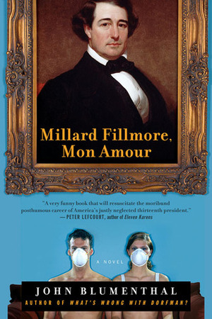 Millard Fillmore, Mon Amour: A Novel by John Blumenthal