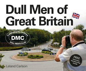 Dull Men of Great Britain: Celebrating the Ordinary (Dull Men's Club) by Leland Carlson