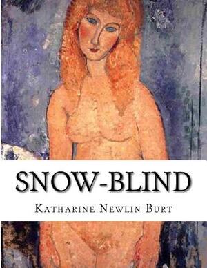 Snow-Blind by Katharine Newlin Burt