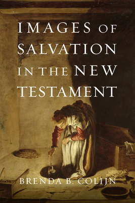 Images of Salvation in the New Testament by Brenda B. Colijn