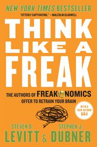 Think Like a Freak by Steven D. Levitt, Stephen J. Dubner