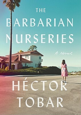 The Barbarian Nurseries by Hector Tobar