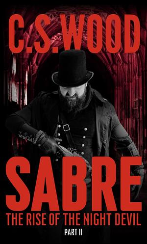 SABRE PART 2: The Rise of the Night Devil by C.S. Wood