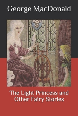 The Light Princess: and Other Fairy Stories by George MacDonald