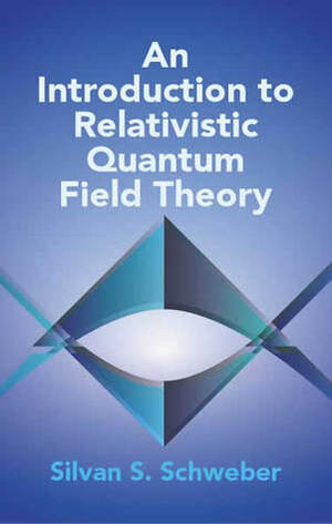An Introduction to Relativistic Quantum Field Theory by Silvan S. Schweber