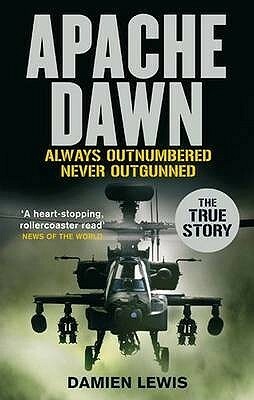 Apache Dawn: Always outnumbered, never outgunned. by Damien Lewis