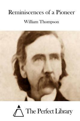 Reminiscences of a Pioneer by William Thompson