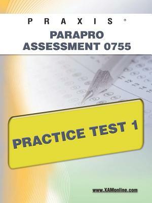 Praxis Parapro Assessment 0755 Practice Test 1 by Sharon A. Wynne