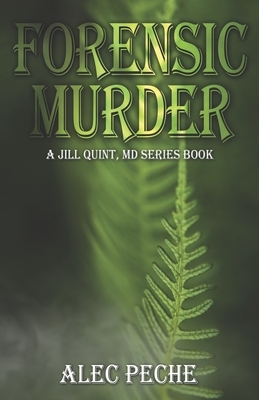 Forensic Murder: A Jill Quint, MD Series Mystery by Alec Peche