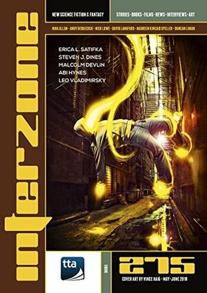 Interzone #275 (May-June 2018): New Science Fiction & Fantasy by Leo Vladimirsky, Andy Hedgecock, Malcolm Devlin, Abi Hynes, Andy Cox, Nick Lowe, Nina Allan, Steven J. Dines, Maureen Kincaid Speller, Erica L. Satifka