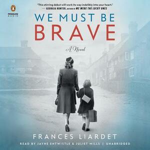 We Must Be Brave by Frances Liardet