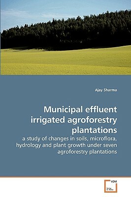 Municipal Effluent Irrigated Agroforestry Plantations by Ajay Sharma