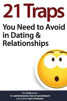 21 Traps You Need to Avoid in Dating & Relationships by Brian Nox, Brian Keephimattracted