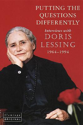 Putting the questions differently: Interviews with Doris Lessing 1964-1994 by Doris Lessing