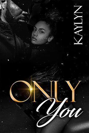 Only You by Kaylyn