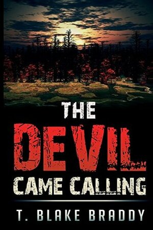 The Devil Came Calling by T. Blake Braddy