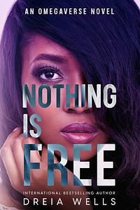 Nothing Is Free by Dreia Wells