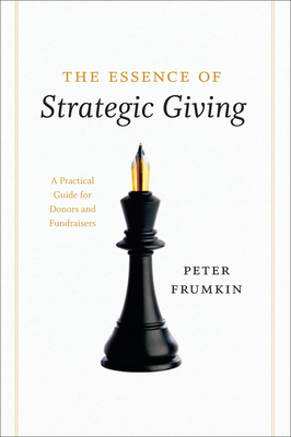 The Essence of Strategic Giving: A Practical Guide for Donors and Fundraisers by Peter Frumkin