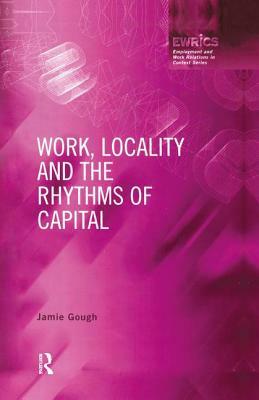 Work, Locality and the Rhythms of Capital by Jamie Gough