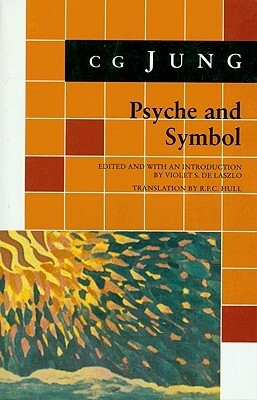 Psyche and Symbol: A Selection from the Writings of C.G. Jung by R.F.C. Hull, Violet Staub de Laszlo, C.G. Jung