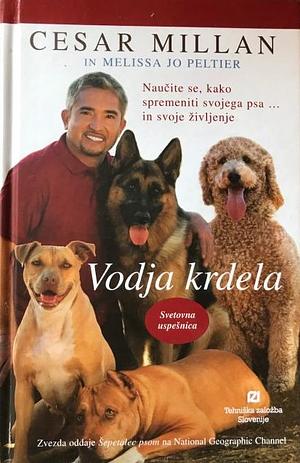 Vodja kardela : Naučite se, kako spremeniti svojega psa ... in svoje življenje by Cesar Millan