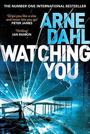 Watching You: 'Grips you like a vice and never lets you go' Peter James by Arne Dahl, Neil Smith