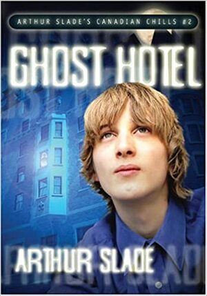 Ghost Hotel by Arthur Slade