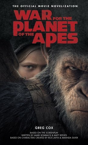 War for the Planet of the Apes: The Official Movie Novelization by Greg Cox