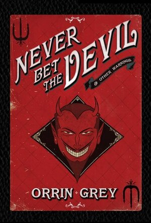 Never Bet the Devil & Other Warnings by Bernie Gonzalez, Orrin Grey
