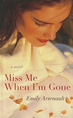 Miss Me When I'm Gone by Emily Arsenault