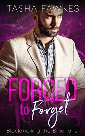 Forced to Forget: Blackmailing the Billionaire Series by Tasha Fawkes