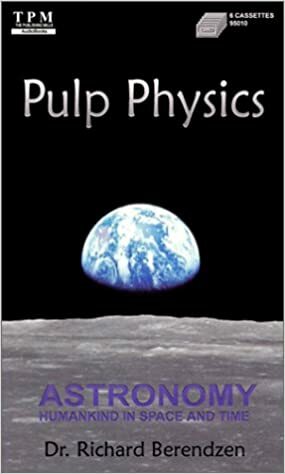 Pulp Physics: Astronomy: Humankind in Space and Time by Richard Berendzen