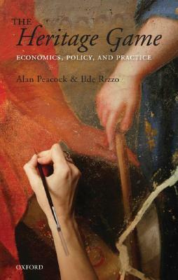 The Heritage Game: Economics, Policy, and Practice by Alan Peacock, Ilde Rizzo