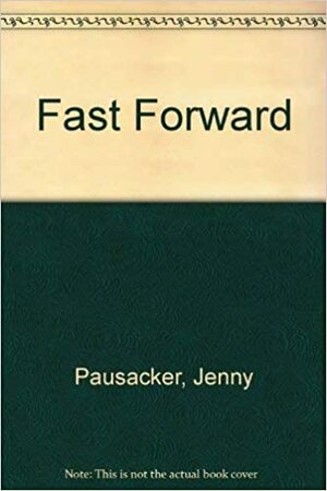 Fast Forward by Jenny Pausacker