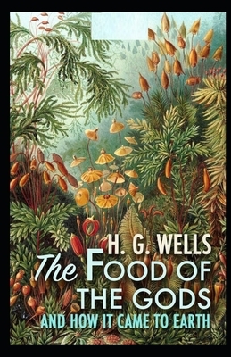 The Food of the Gods and How It Came to Earth Illustrated by H.G. Wells