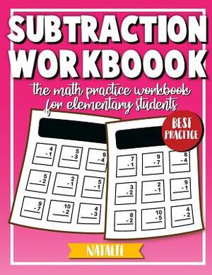 Subtraction workbook: Math Daily Practice Workbook in Subtraction (Elementary students) by Natalie