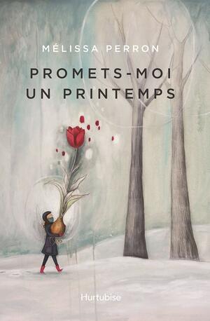 Promets-moi un printemps by Mélissa Perron