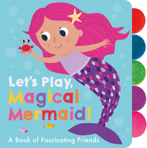 Let's Play, Magical Mermaid! by Georgiana Deutsch