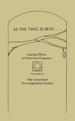 As the Twig Is Bent: Lasting Effects of Preschool Programs by Irving Lazar, Consortium for Longitu