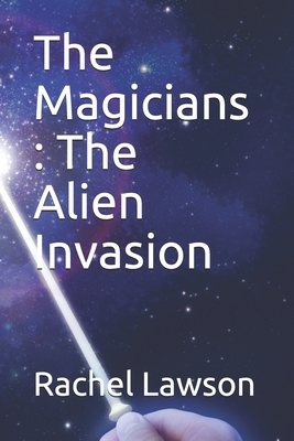 The Magicians: The Alien Invasion by Rachel Lawson