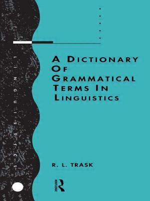 A Dictionary of Grammatical Terms in Linguistics by R. L. Trask