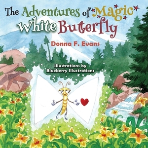 The Adventures of Magic White Butterfly by Donna F. Evans