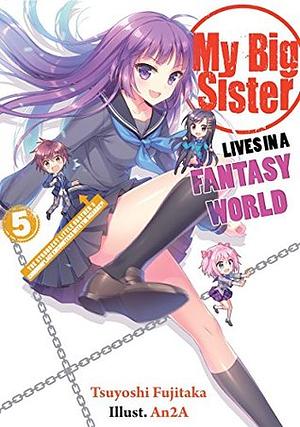 My Big Sister Lives in a Fantasy World: The Strongest Little Brother's Commonplace Encounters with the Bizarre?! by Tsuyoshi Fujitaka